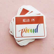 Load image into Gallery viewer, hello I&#39;m proud name tag Queer Pride Vinyl Rainbow Sticker 