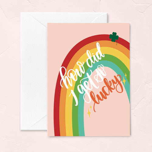 st patricks day rainbow greeting card - how did I get so lucky?